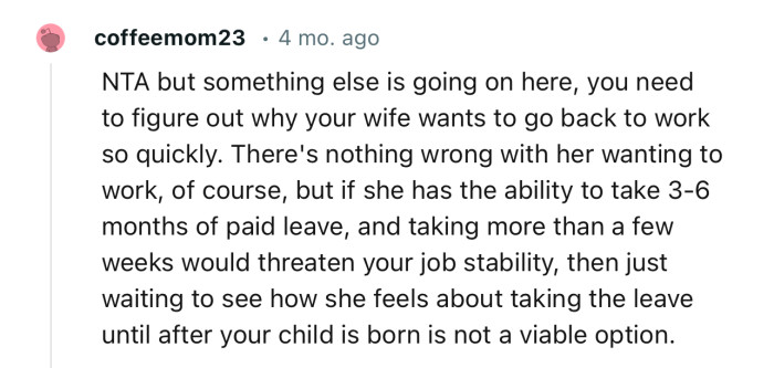 “NTA, but something else is going on here; you need to figure out why your wife wants to go back to work so quickly.”