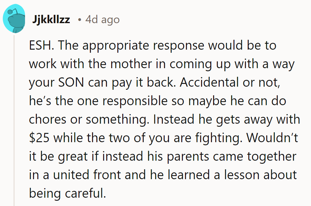ESH. Time for a united front: make the kid earn that $25 back!