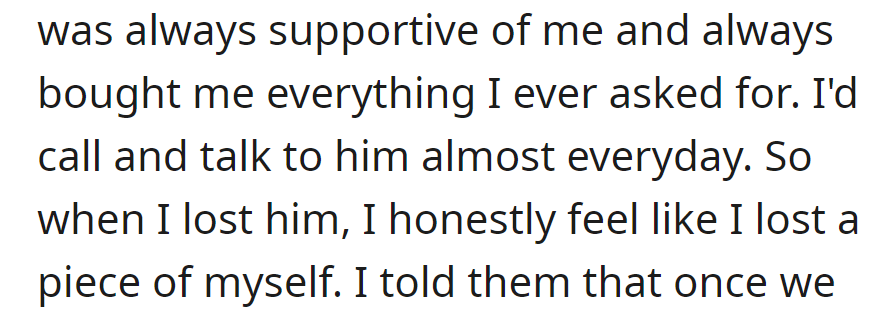 He was endlessly supportive, buying her everything she asked for. They spoke daily, and losing him felt like losing a piece of herself.