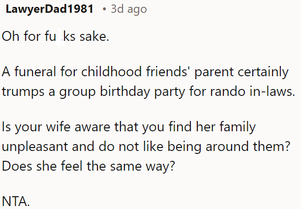 A funeral for a childhood friend's parent is more important than a group birthday party for in-laws.