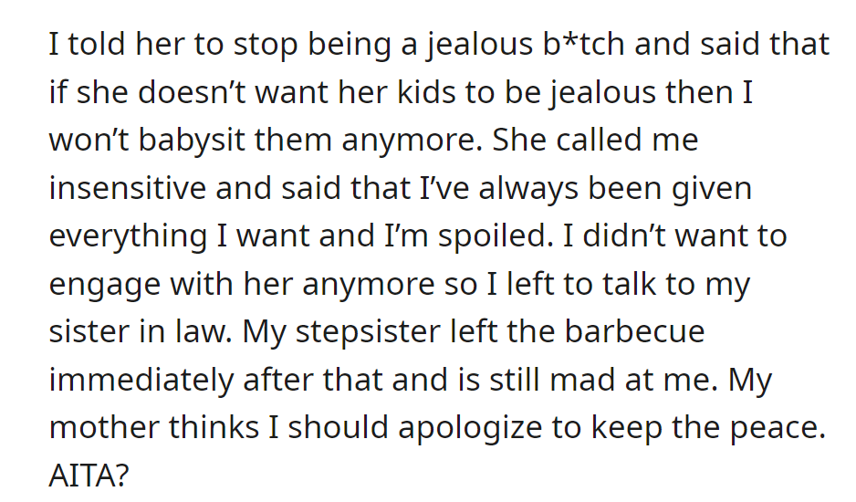 Called the stepsister jealous, she threatened to stop babysitting. The stepsister called her spoiled and left angry.