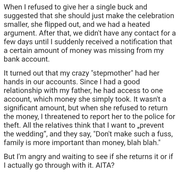 Since the OP had a good relationship with his father, he had access to one of his accounts, from which she simply took money