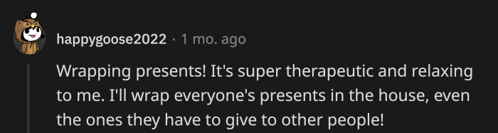 10. People who receive the gifts might not save the wrapper, but it wouldn’t take away from the therapeutic process you experienced.