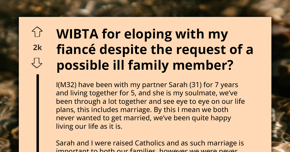 Man Seeks Outside Opinion As He Plans To Elope With His Fiancée Despite Dying Family Member Wanting Them To Wed