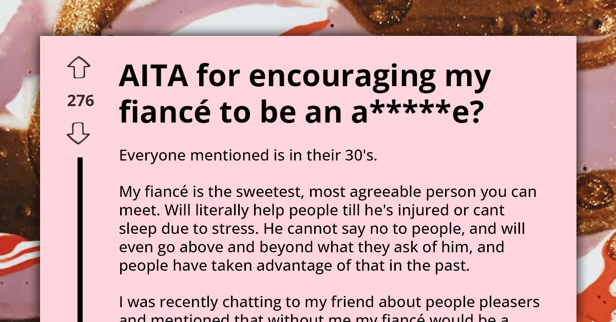 Redditor Asks If She's A**hole For Encouraging Her Fiance To Stop Being People-Pleaser