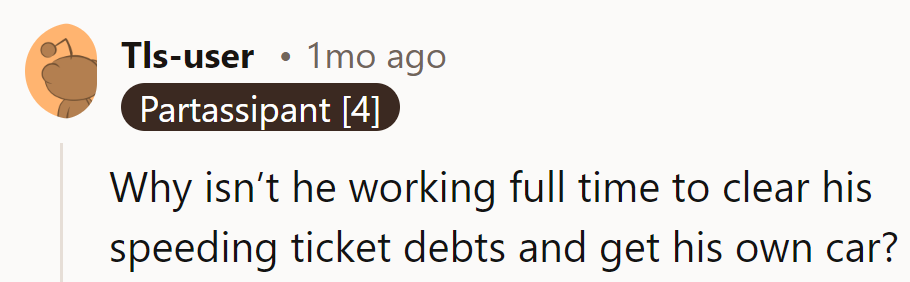 Seems like he's in the slow lane to responsibility.