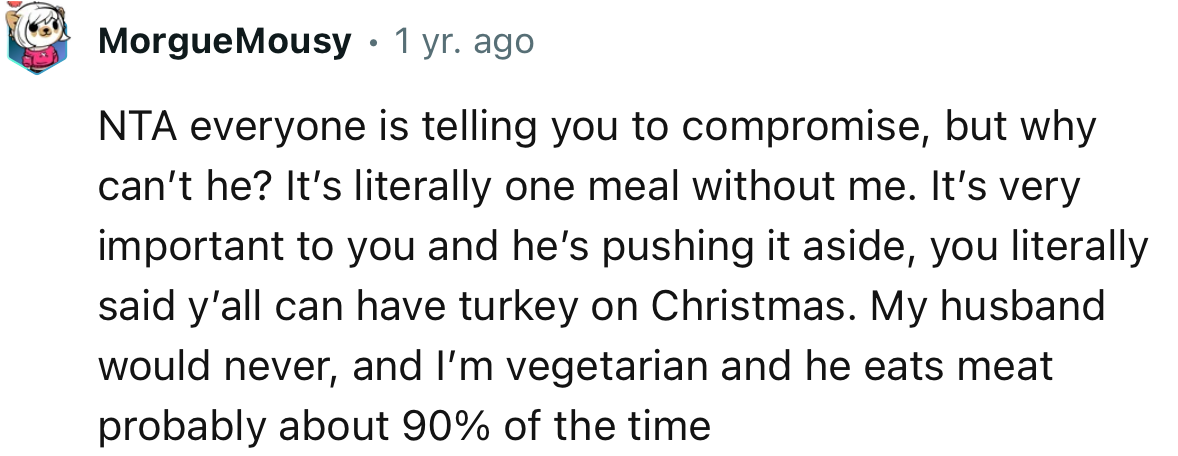 “NTA everyone is telling you to compromise, but why can’t he? It’s literally one meal without meat.”