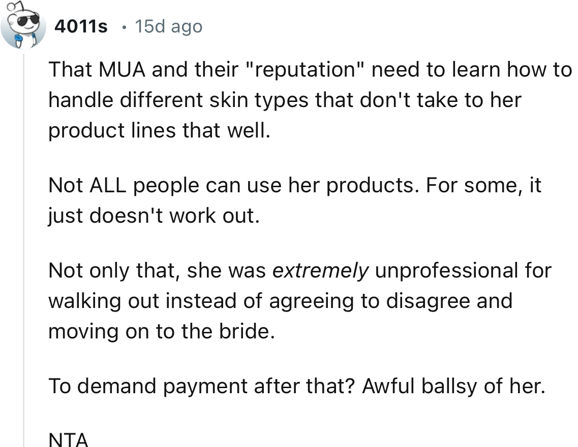 “That MUA and their reputation need to learn how to handle different skin types that don't respond well to her product lines.”