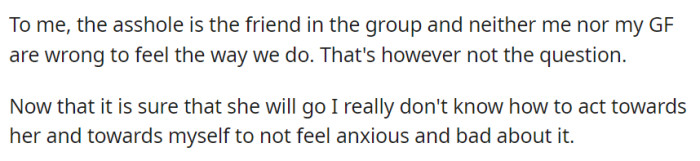 For OP, the a-hole here is the friend in the group who invited his girlfriend's ex. He's now seeking advice on what to do...