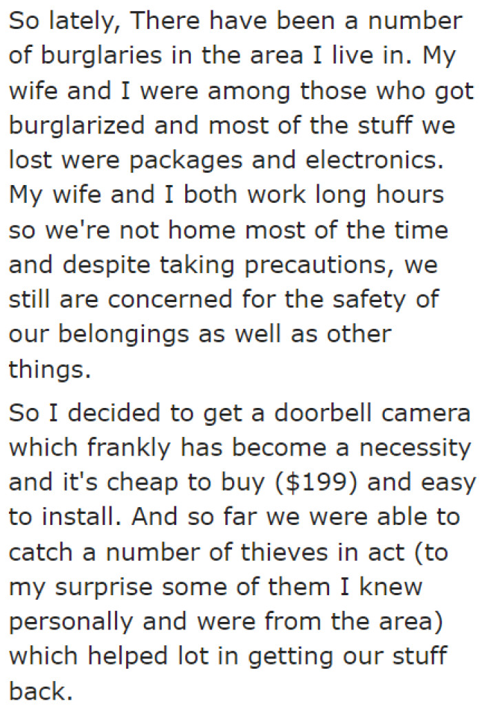 Burglaries are increasing in the OP's neighborhood, so he decided to catch the thieves using a doorbell camera.
