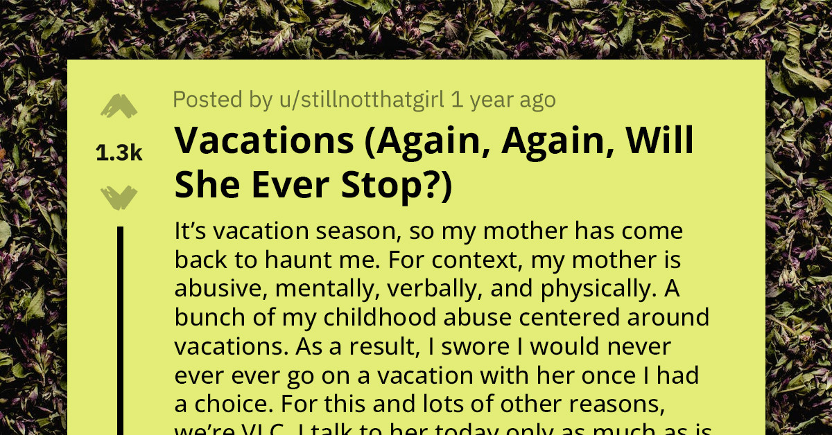 Woman's Perspective On Coping With Surprise Visit From Abusive Mother On Vacation