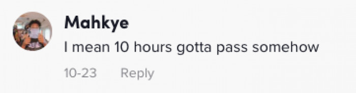 Gotta Find a Way to Get Through Those 10 Hours