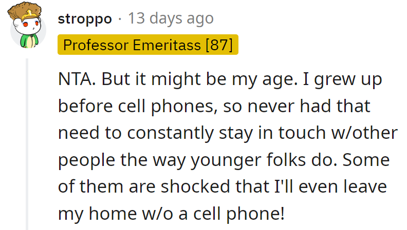 Call it pre-cell phone wisdom. Some of us still dare to leave home phone-free, shocking the youngsters.