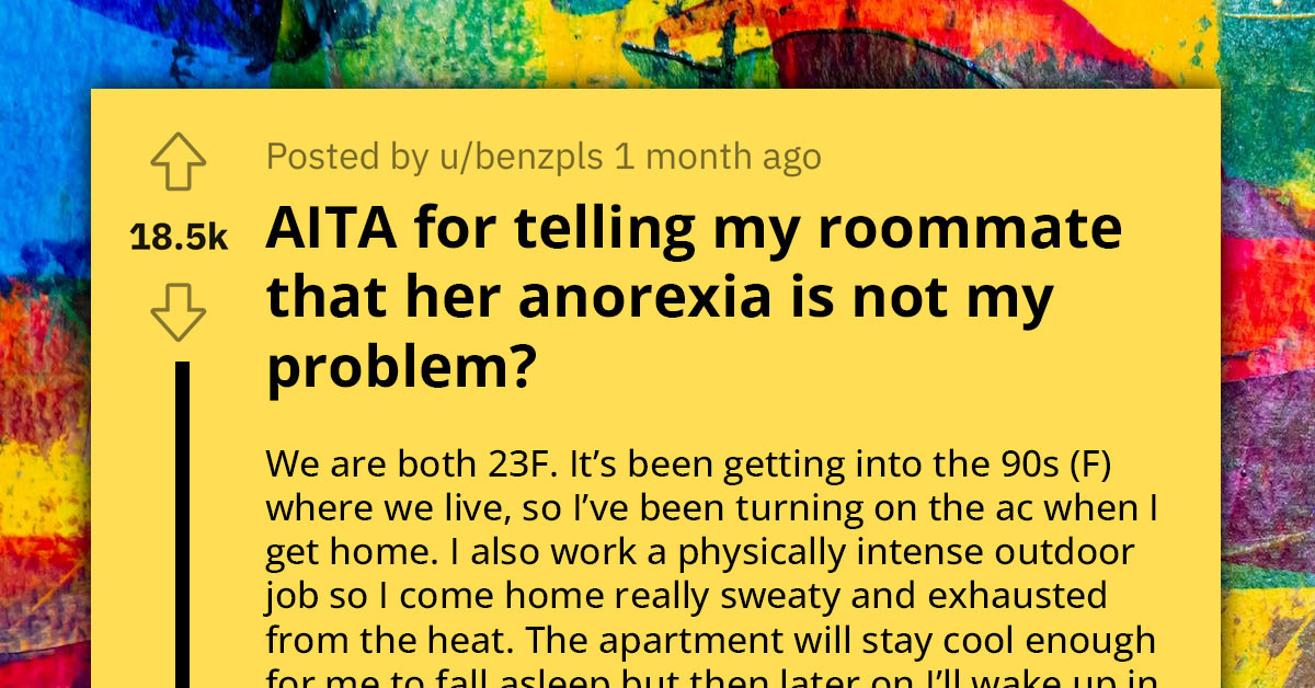 Redditor Asks If She Is In The Wrong For Telling Her Roommate That Her Anorexia Is Not Her Problem, But The Extreme Heat In The Shared Apartment Is