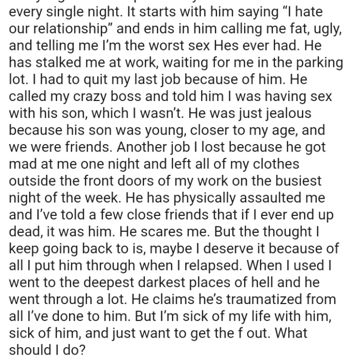 He has physically assaulted the OP, and she has told a few close friends that if she ever ends up dead, it was him