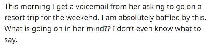 A few days later, the mother asked her to go on a resort trip for the weekend: