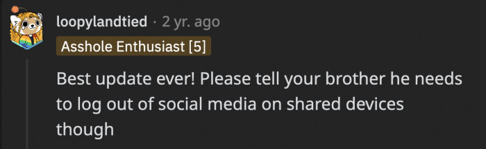 This advice is meant to protect OP’s brother’s privacy even more, and the iPad incident wouldn’t be repeated