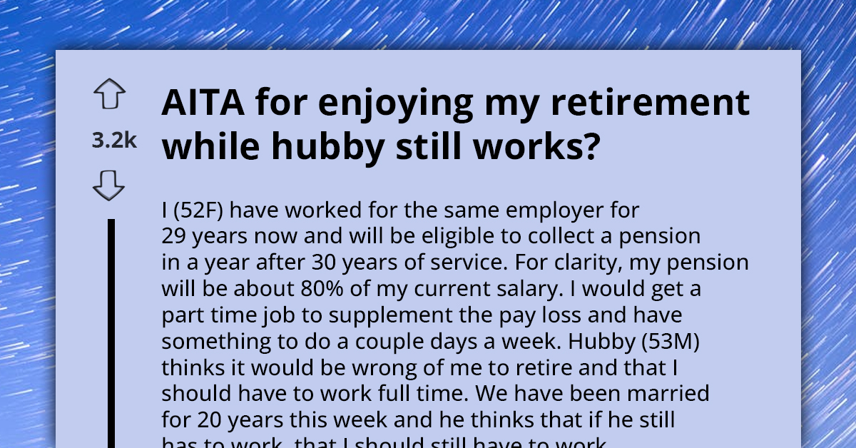 Husband Furious About His Wife's Retirement, Says If He Has To Work, So Will She