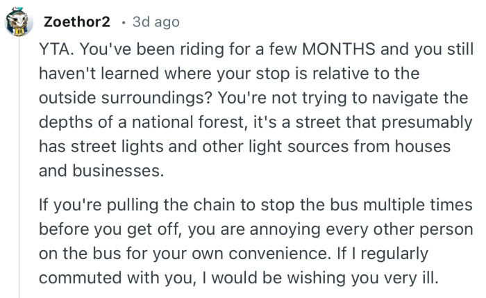 “YTA. You've been riding for a few MONTHS and you still haven't learned where your stop is relative to the outside surroundings?”