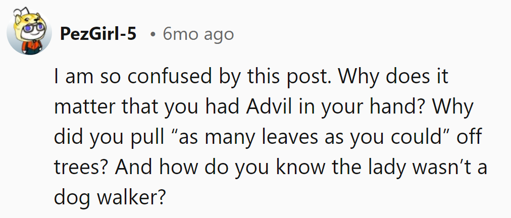 Confused by the details—Advil, leaf-pulling obsession, and dog walker assumptions? It's a leafy mystery!