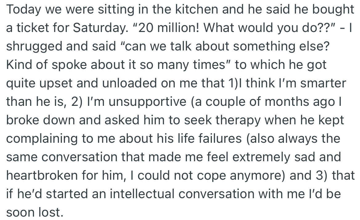 He bought another ticket and wants to talk about it, but OP asked that the discussion be changed. He got upset and said some hurtful comments to OP.