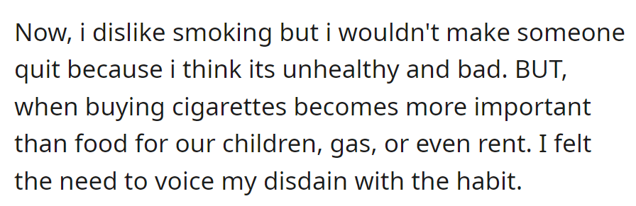 OP dislikes smoking but won't make someone quit over it. However, he is alarmed when it is prioritized over necessities.