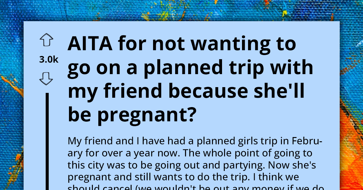 Complications Arise On Woman's Planned Girls' Trip Due To Friend's Pregnancy