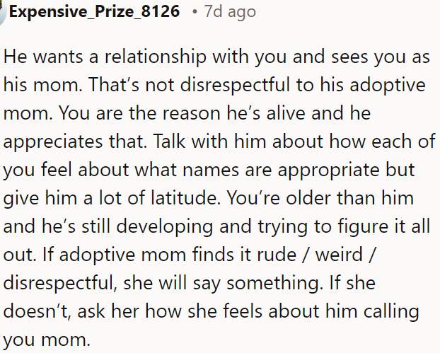 He’s interested in having a relationship with OP and sees her as a mother figure, which doesn’t diminish his respect for his adoptive mom.