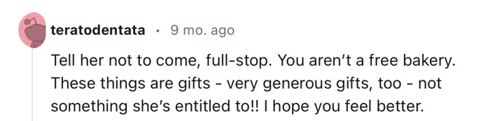 “Tell her not to come, full stop. You aren’t a free bakery.”