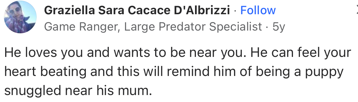 “He loves you and wants to be near you. He can feel your heart beating.”