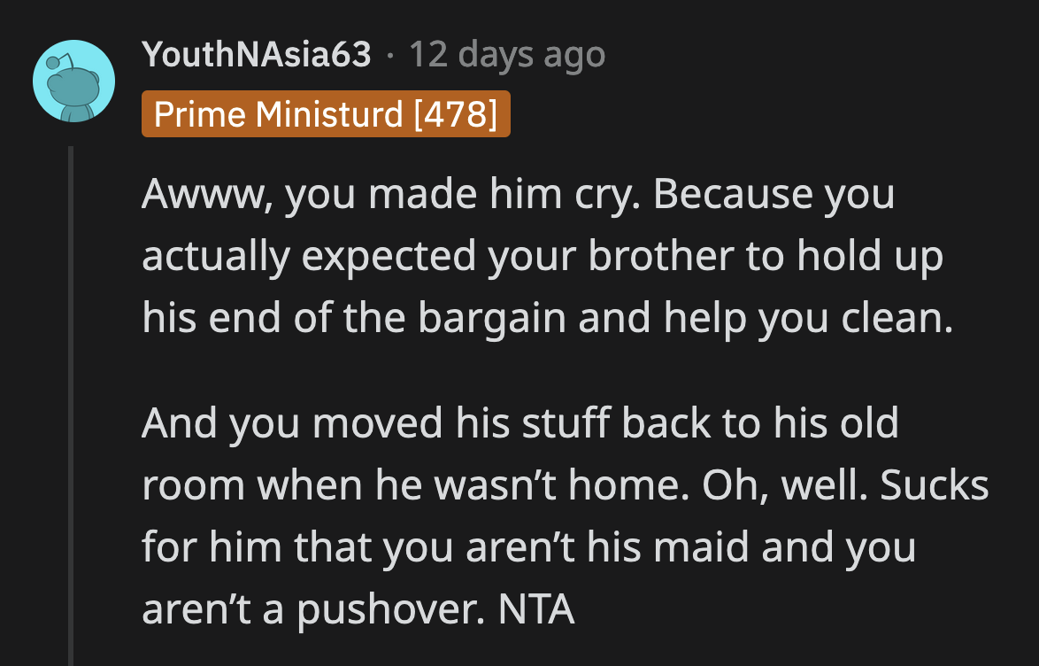 OP was kind enough to put his brother's things back in his bedroom instead of the garage.