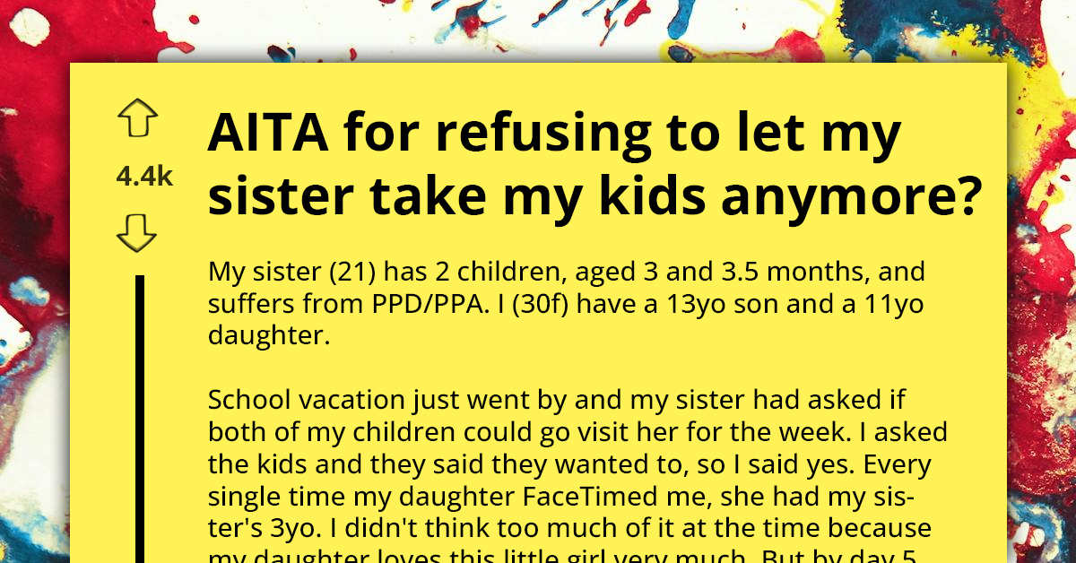 OP Refuses To Let Her Sister, Who Suffers From Postpartum Depression And Anxiety Take Care Of Her Kids