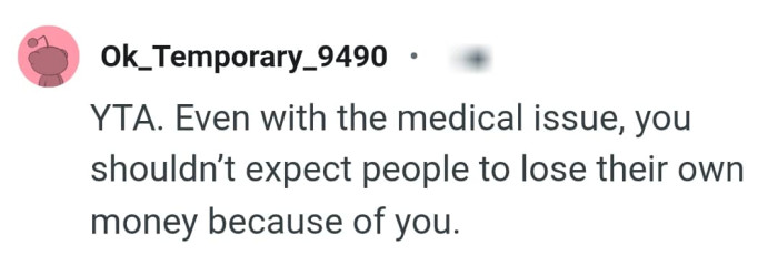 OP shouldn't expect other people to lose money because of him