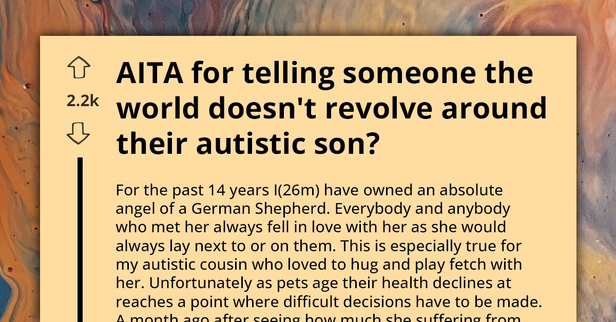 Man Tells Aunt The World Doesn't Revolve Around Her Autistic Son After He Euthanized His Dog In Their Absence