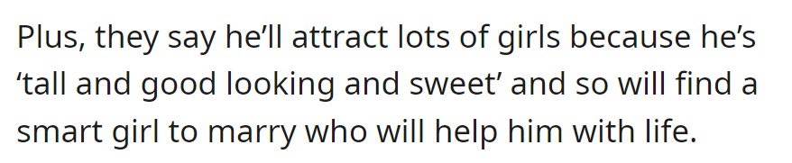 Parents think his looks and kindness will attract a smart wife who will support him in life.