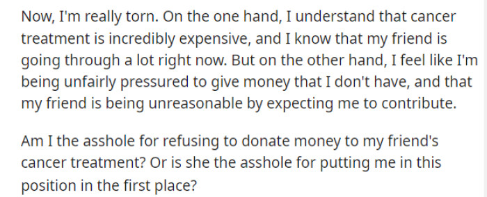 He is feeling quite pressured, and while he does feel bad, he also knows he's not in a position to just give away money like that.