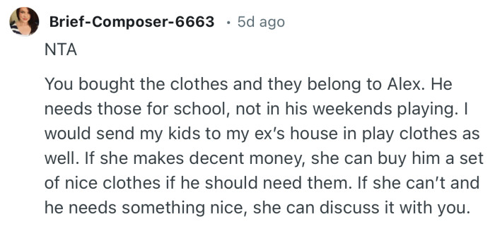 “NTA You bought the clothes and they belong to Alex. He needs those for school, not in his weekends playing.”