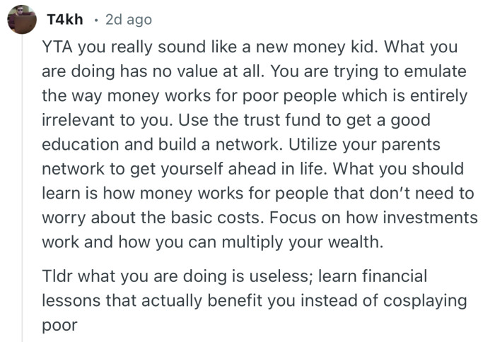 “What you should learn is how money works for people that don’t need to worry about the basic costs.”