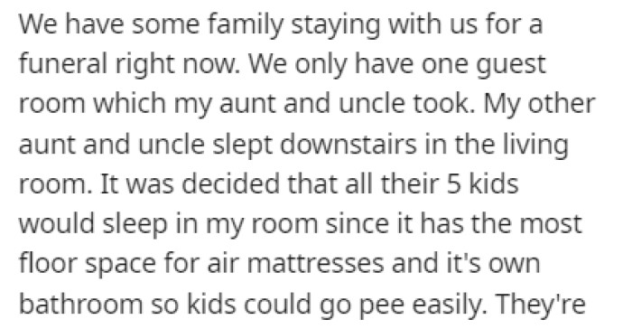 OP's family was having guest stay over for some time for a funeral, and it was decided that all 5 of the kids would sleep in OP's room