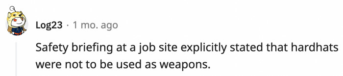 23. Hard hats are for defense, not offense