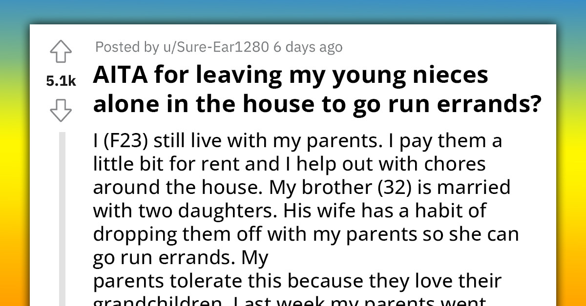 Redditor Slammed For Leaving Young Nieces Alone In The House To Run Errands, Defends Herself By Saying No One Asked Her To Babysit