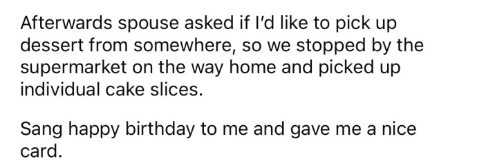 After that, they picked up some dessert from the supermarket on the way home; the OP's wife gave him a card and sang him Happy Birthday.