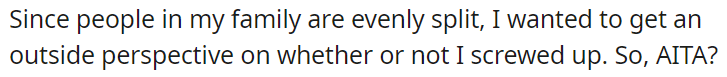 OP's family is divided on this issue, so he is seeking an outside opinion.