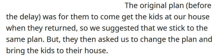 The original plan was for the parents to come and collect the kids after they had landed, so the OP suggested they stick to that plan.