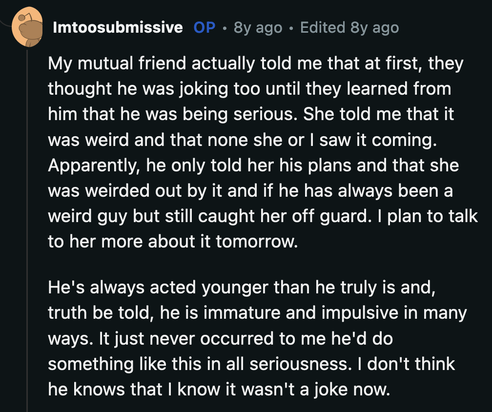Even their friends were blindsided by B's proposal to OP. They were aware that B was immature for his age, but OP never could have imagined him pulling this stunt.