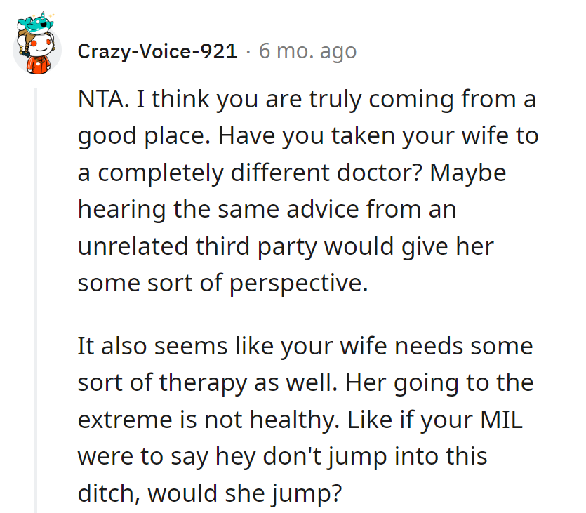 New doctor for the wife, a fresh act might hit the right note. Add therapy; it's the bridge between advice and ditch-jumping tendencies.