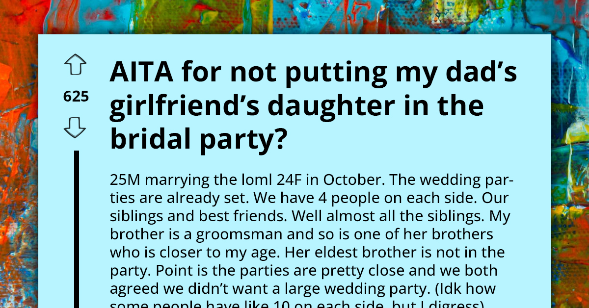 Redditor Asks If He's An A**hole For Refusing To Make His Dad's Stepdaughter A Bridesmaid In His Wedding