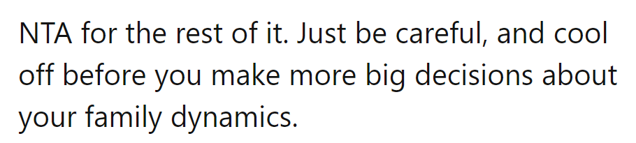 NTA for the rest, but remember: cool heads prevail. Don't remodel the family dynamics in the heat of the moment!