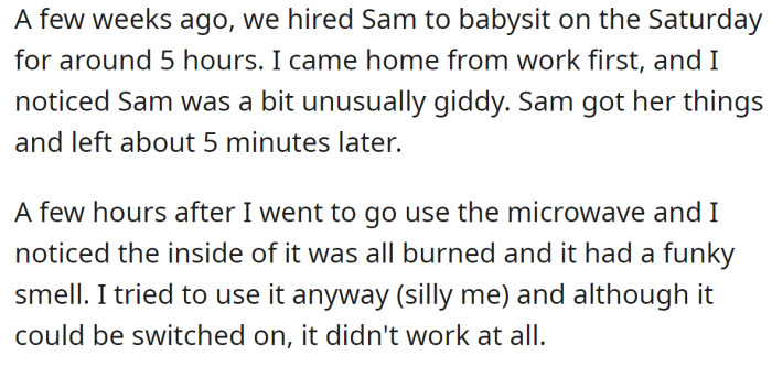 But the last time Sam was babysitting, she broke their microwave: