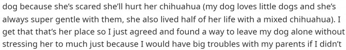 He says that she's scared his dog will hurt her dog, and that's why she doesn't want him to bring the dog.